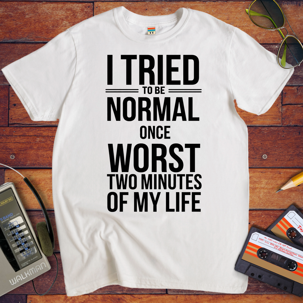 'I tried normal' Funny T-Shirt