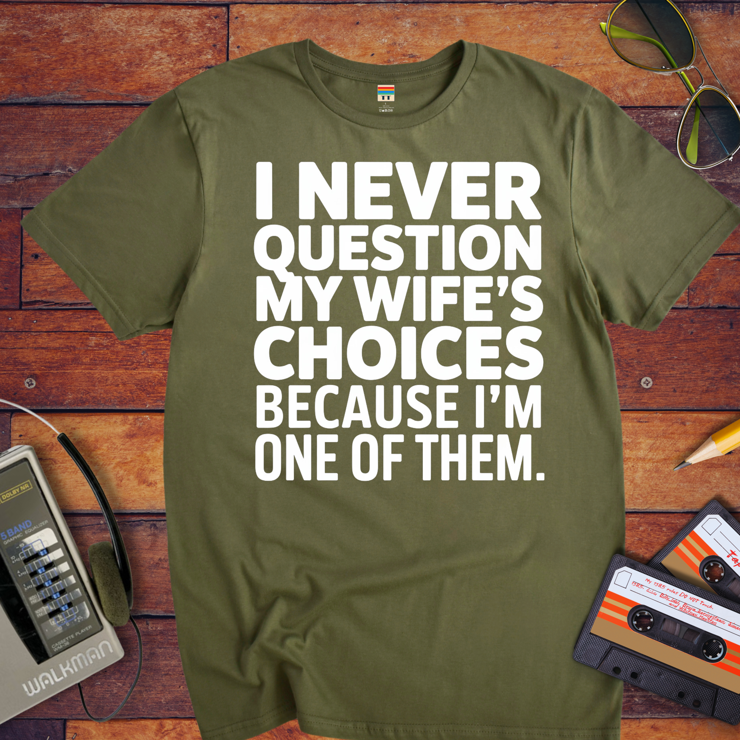 "I Never Question My Wife" T-Shirt