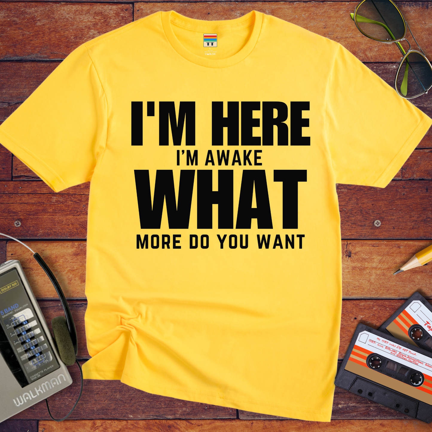 " I am Here, What More Do You Want" T-Shirt