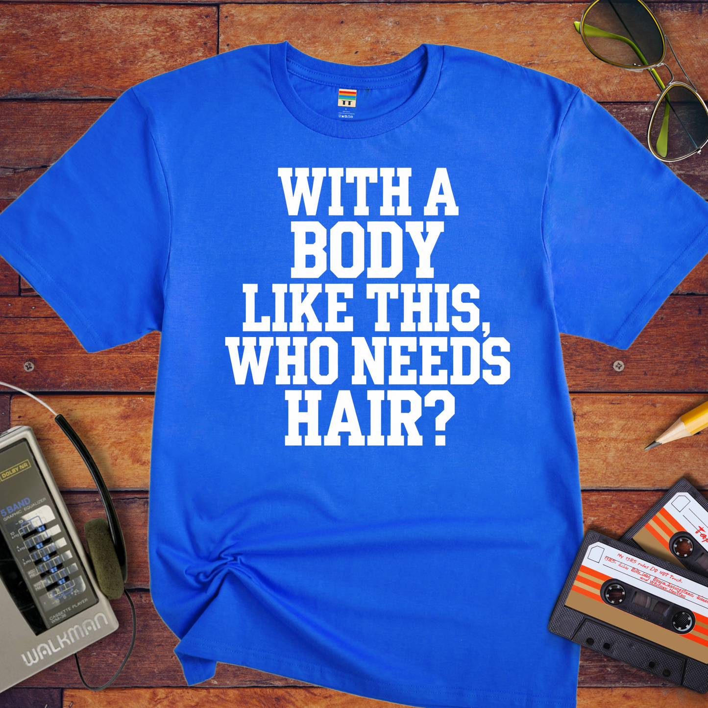 "Body like this who needs hair" T-Shirt