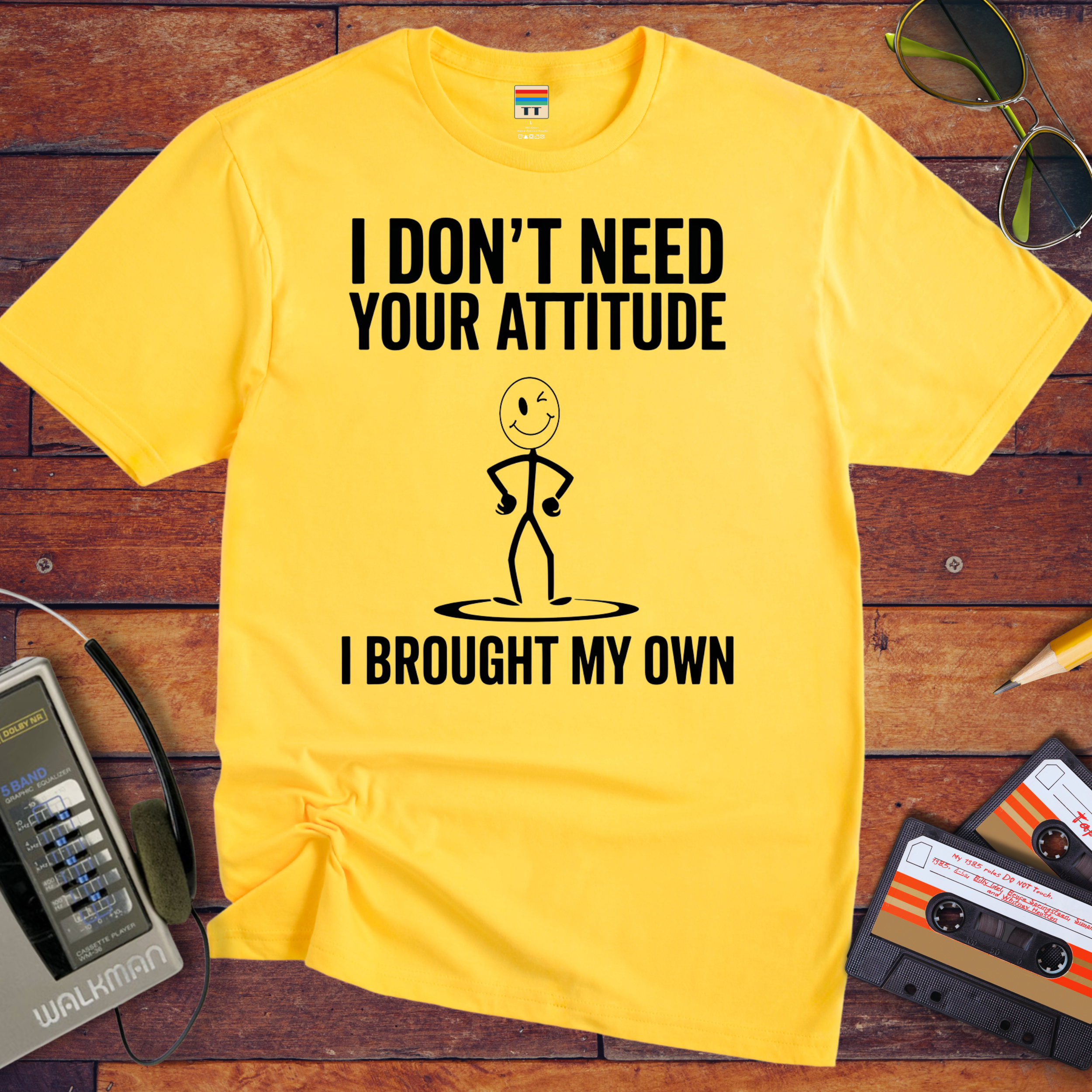 "I don't need your attitude. I've got my own." Funny T-Shirt
