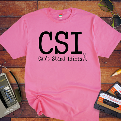 " CSI Can't Stand Idiots " T-Shirt