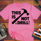 'This Not a Drill' Funny T-Shirt