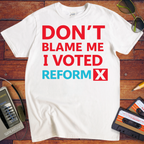'Don't blame me, I voted for Reform' T-Shirt
