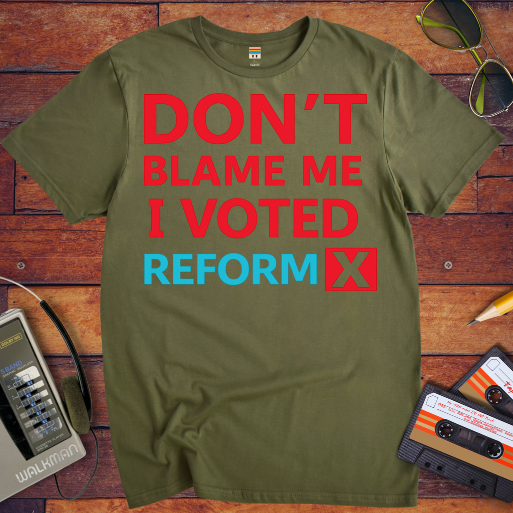 'Don't blame me, I voted for Reform' T-Shirt