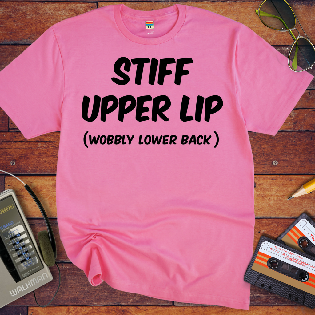 'Stiff Upper Lip , Wobbly Lip' Funny T-Shirt