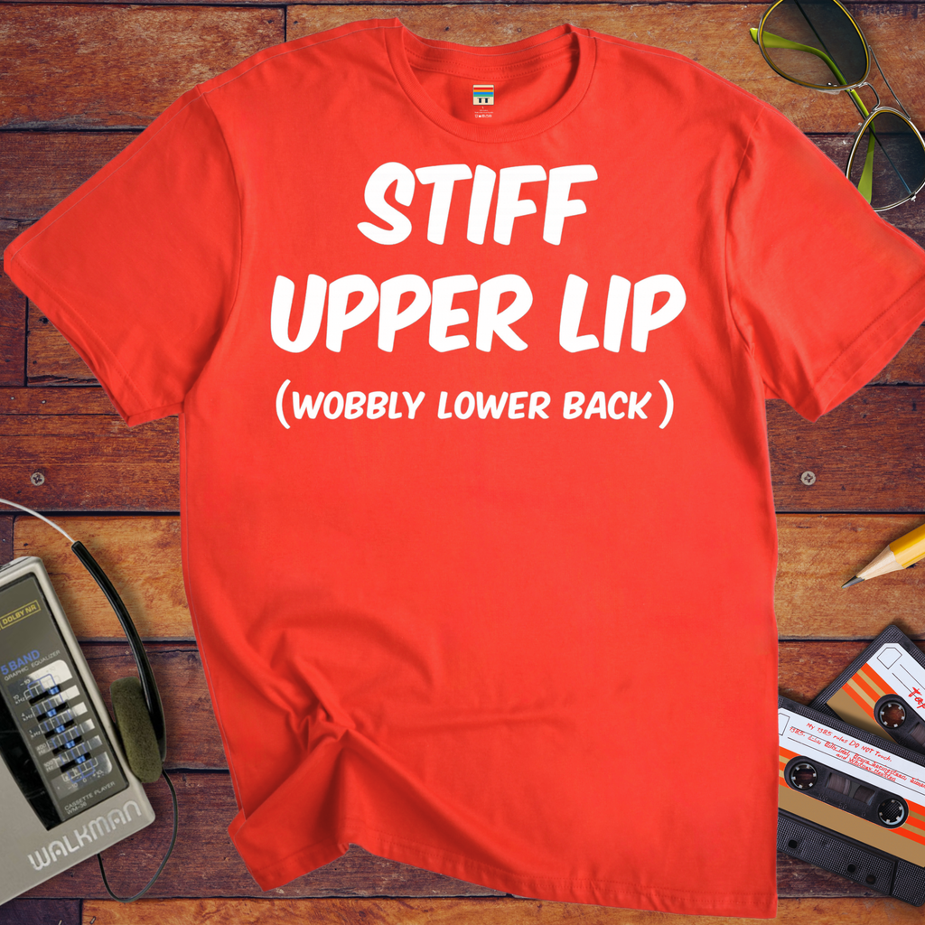 'Stiff Upper Lip , Wobbly Lip' Funny T-Shirt