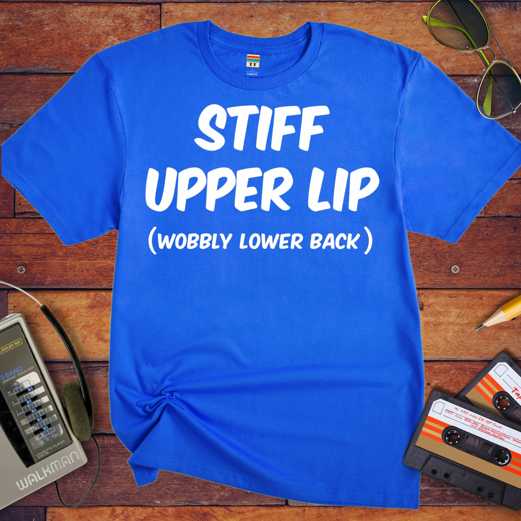 'Stiff Upper Lip , Wobbly Lip' Funny T-Shirt