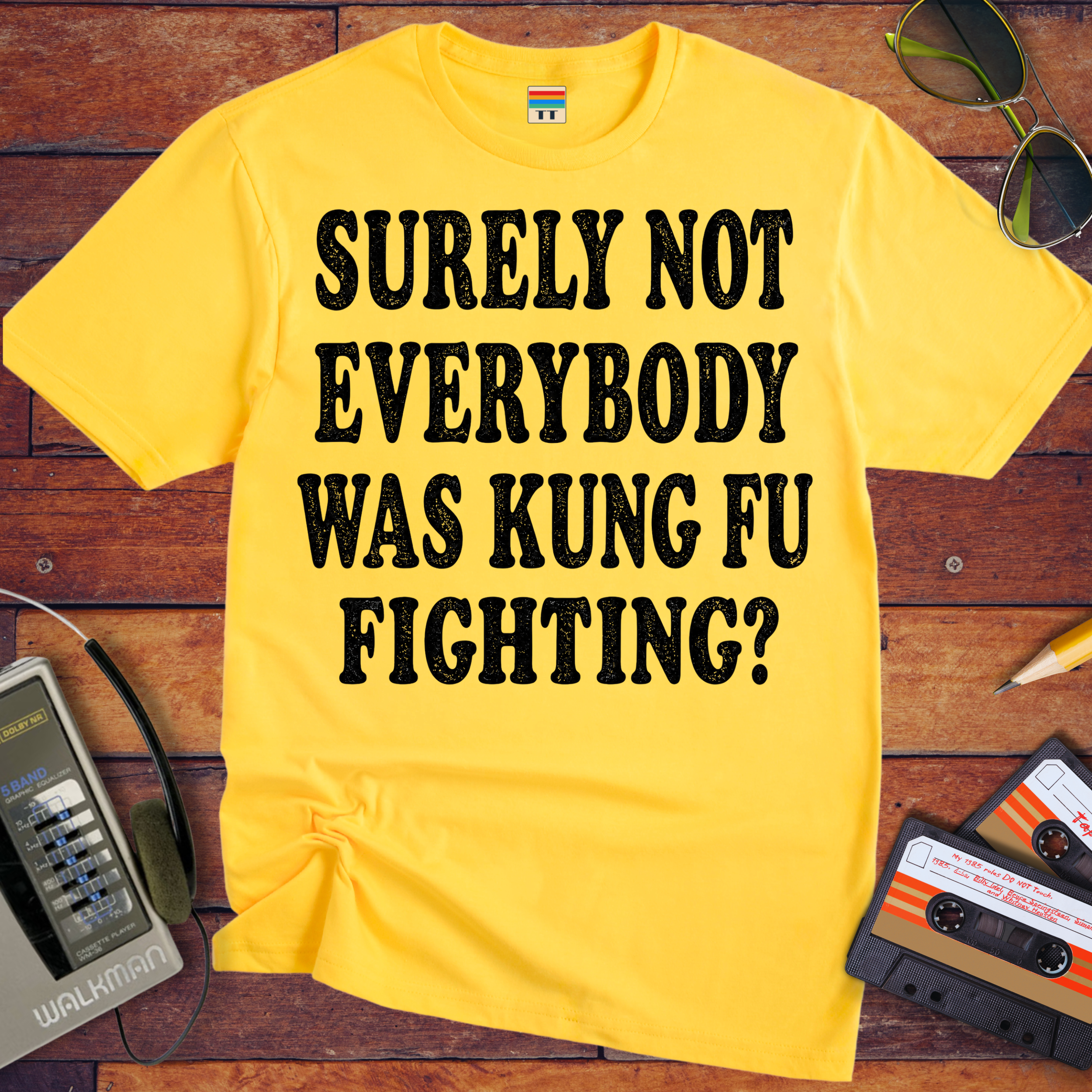'SURELY NOT EVERYBODY WAS KUNG FU FIGHTING' T-Shirt
