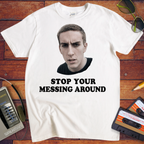 'Stop Your Messing Around' T-Shirt