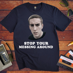 'Stop Your Messing Around' T-Shirt