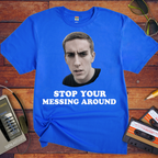 'Stop Your Messing Around' T-Shirt