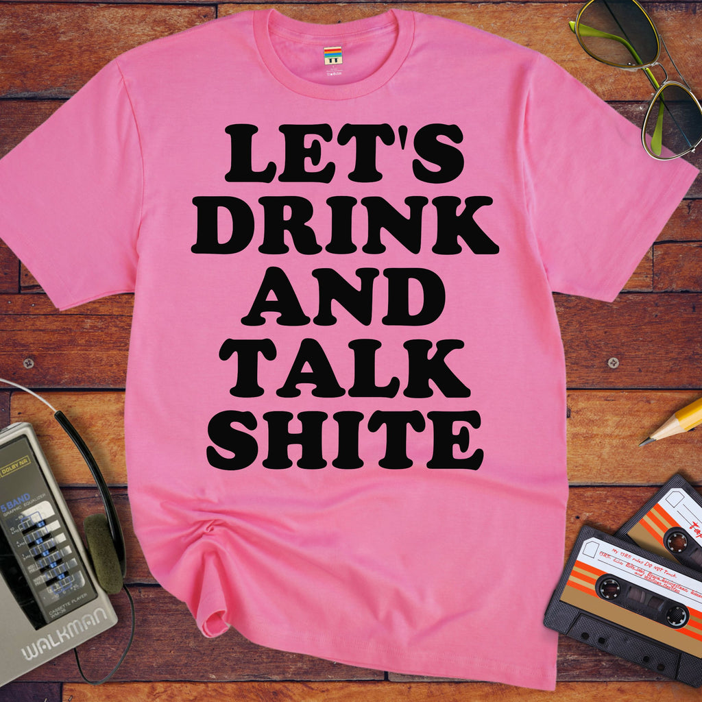 'Let's Drink and Talk Shite' Funny T-Shirt