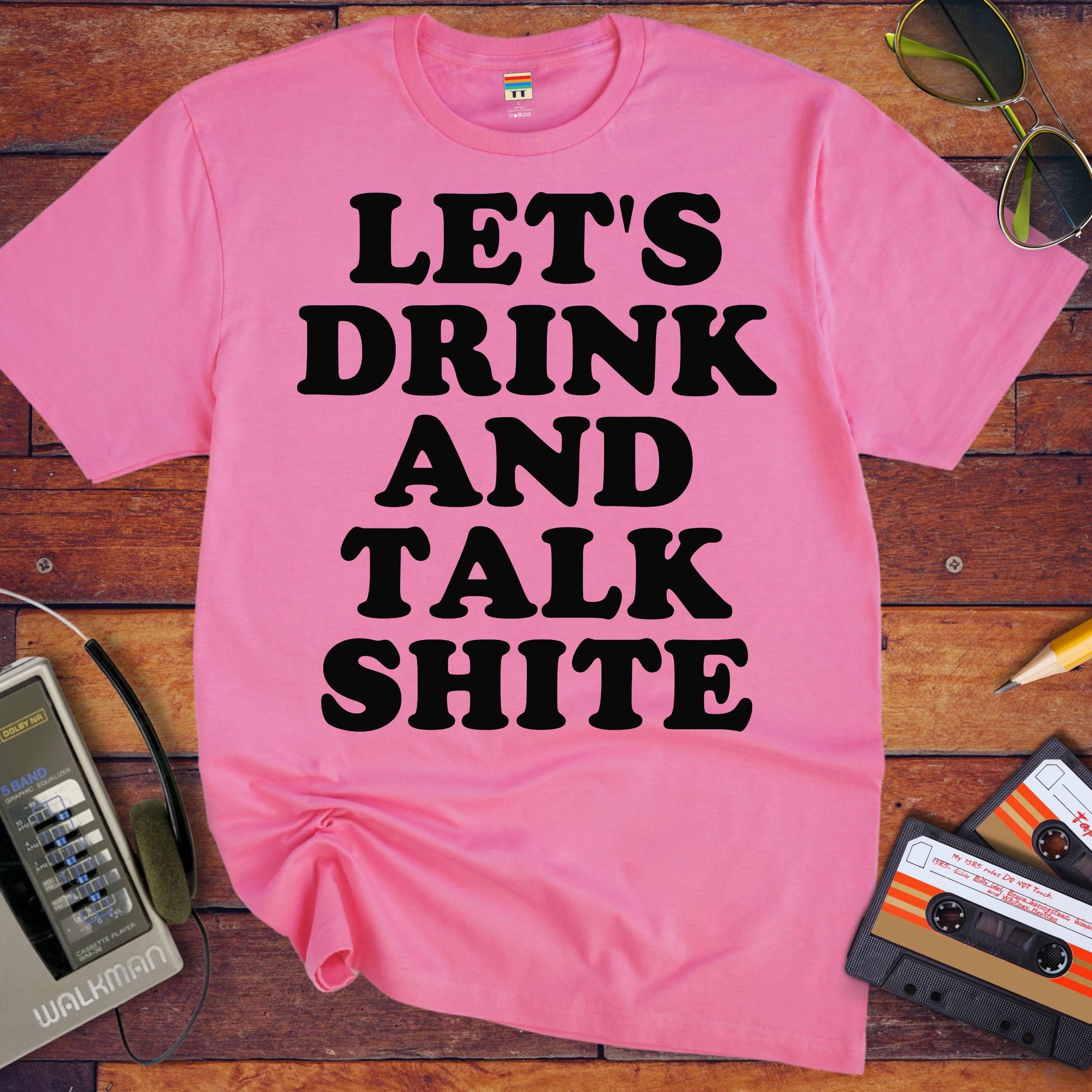 'Let's Drink and Talk Shite' Funny T-Shirt