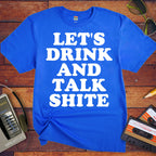 'Let's Drink and Talk Shite' Funny T-Shirt