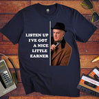 'LISTEN UP I'VE GOT A NICE LITTLE EARNER' Funny T-Shirt