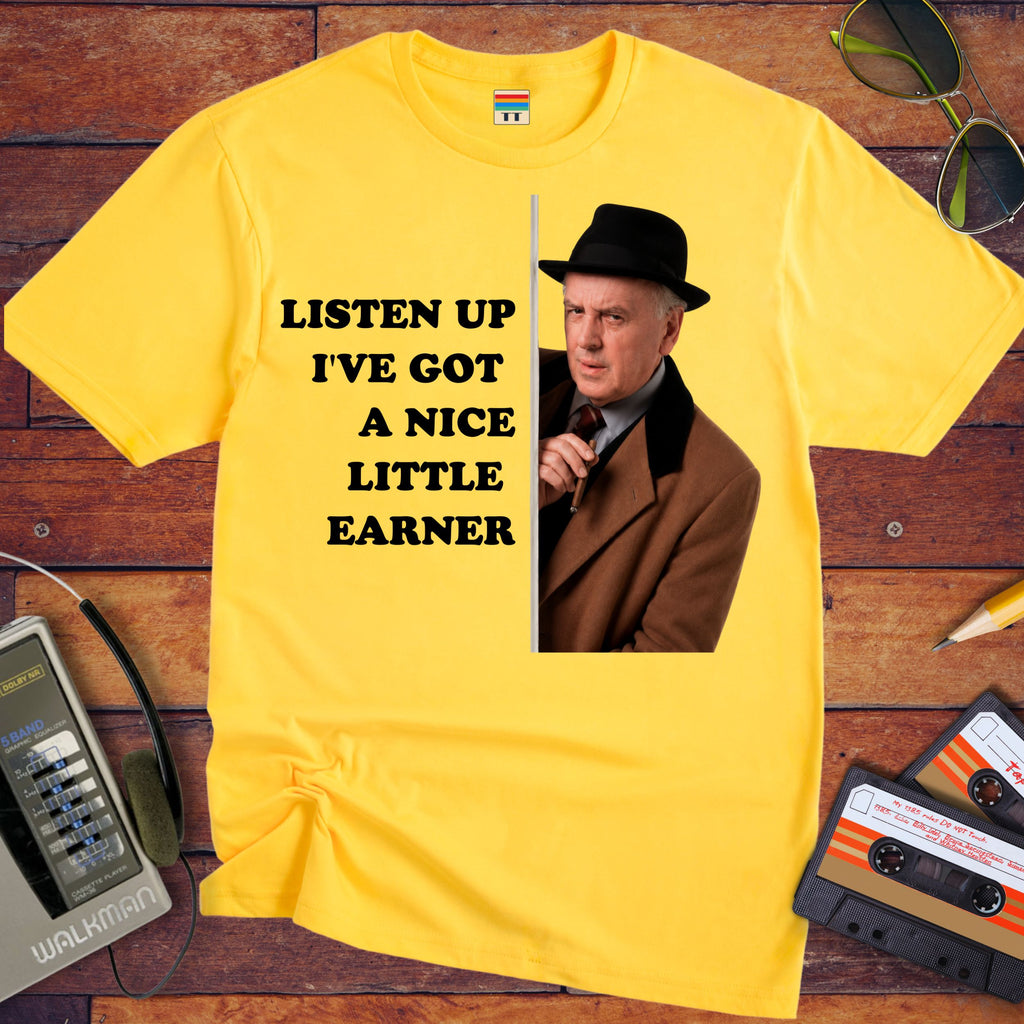 'LISTEN UP I'VE GOT A NICE LITTLE EARNER' Funny T-Shirt