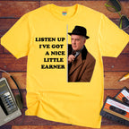 'LISTEN UP I'VE GOT A NICE LITTLE EARNER' Funny T-Shirt
