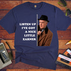 'LISTEN UP I'VE GOT A NICE LITTLE EARNER' Funny T-Shirt