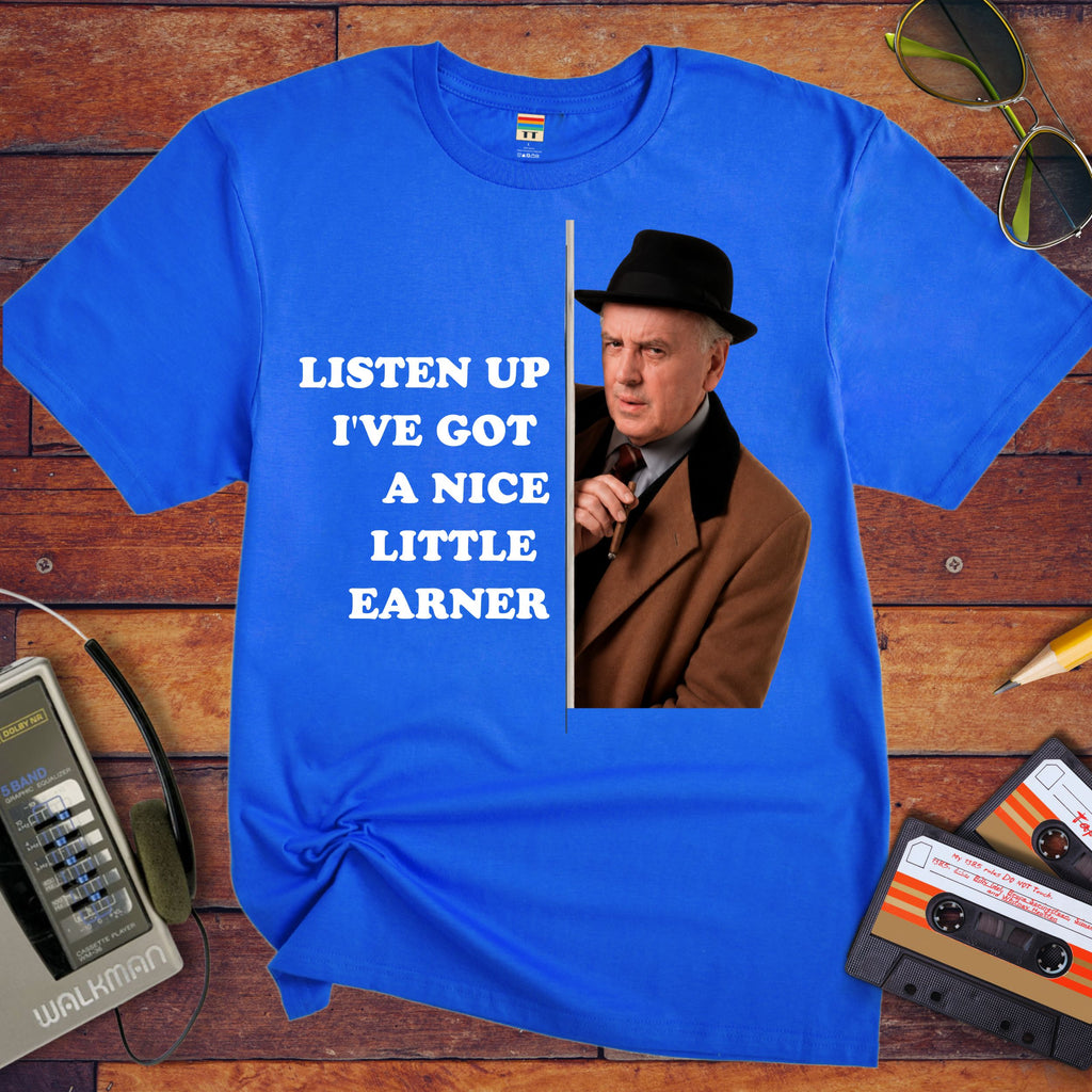 'LISTEN UP I'VE GOT A NICE LITTLE EARNER' Funny T-Shirt