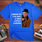 'LISTEN UP I'VE GOT A NICE LITTLE EARNER' Funny T-Shirt
