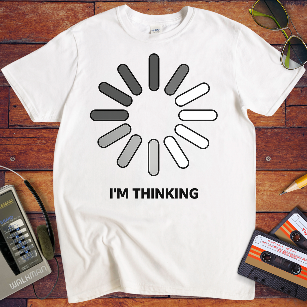 I'm Thinking' Funny T-Shirt