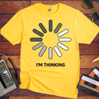 I'm Thinking' Funny T-Shirt