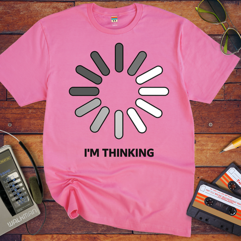I'm Thinking' Funny T-Shirt