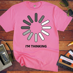 I'm Thinking' Funny T-Shirt