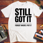 'Still Got It' Funny T-Shirt
