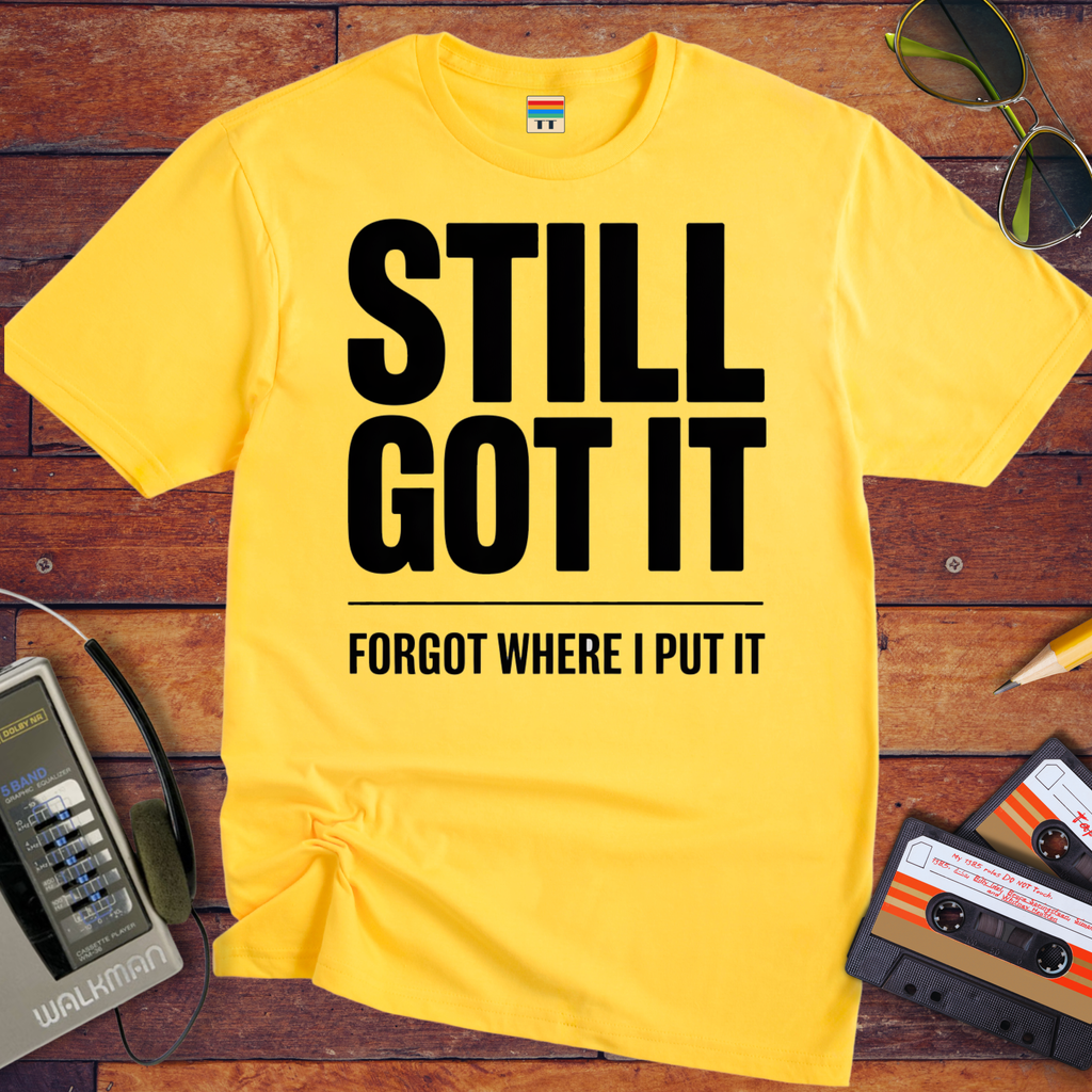 'Still Got It' Funny T-Shirt