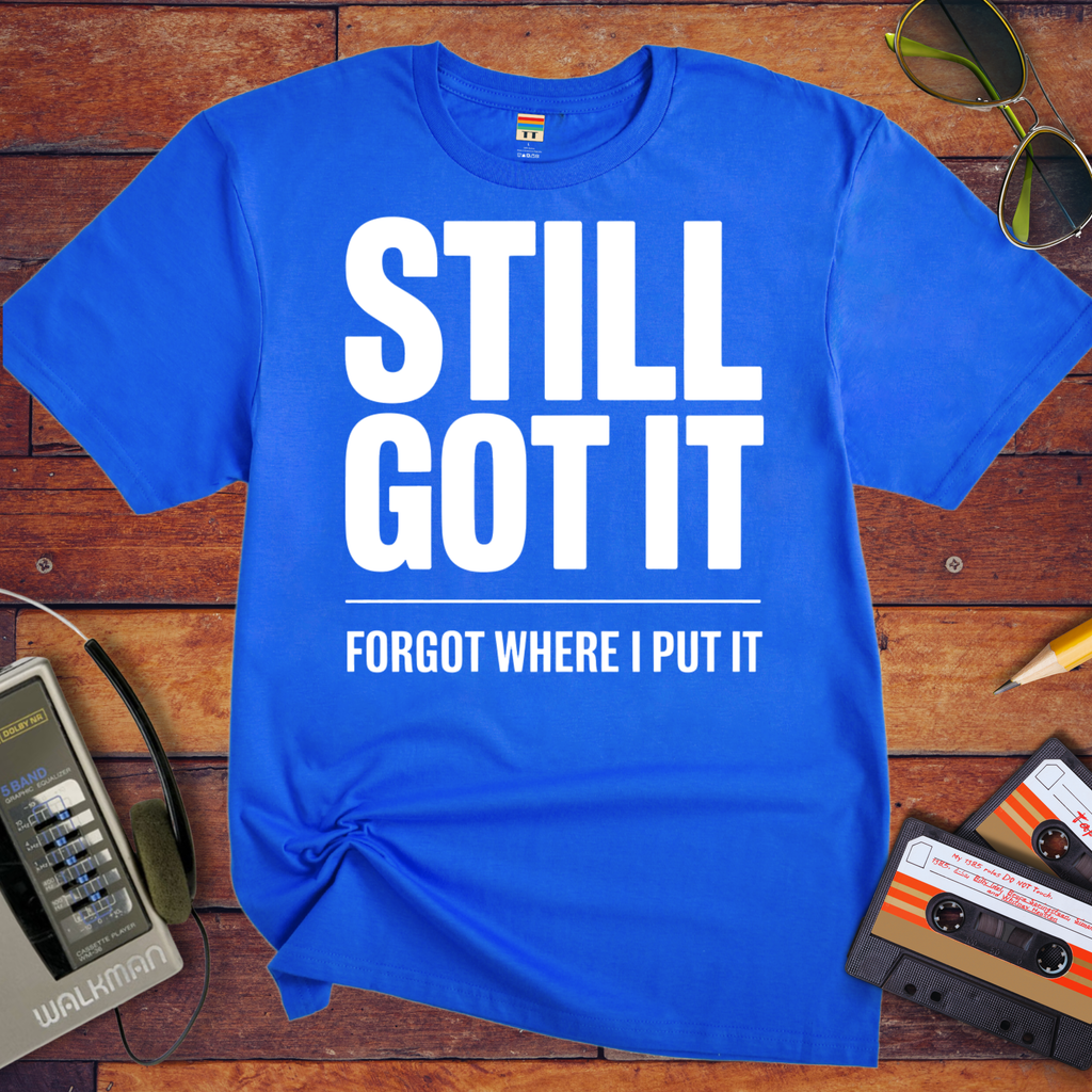 'Still Got It' Funny T-Shirt