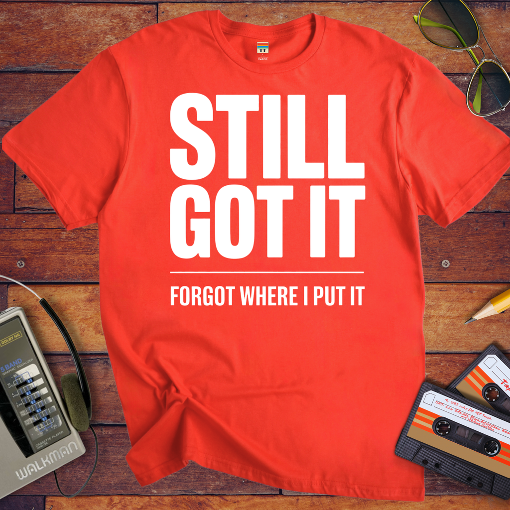 'Still Got It' Funny T-Shirt
