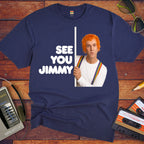 'See You Jimmy'  Funny T-Shirt