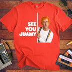 'See You Jimmy'  Funny T-Shirt