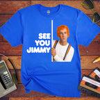 'See You Jimmy'  Funny T-Shirt