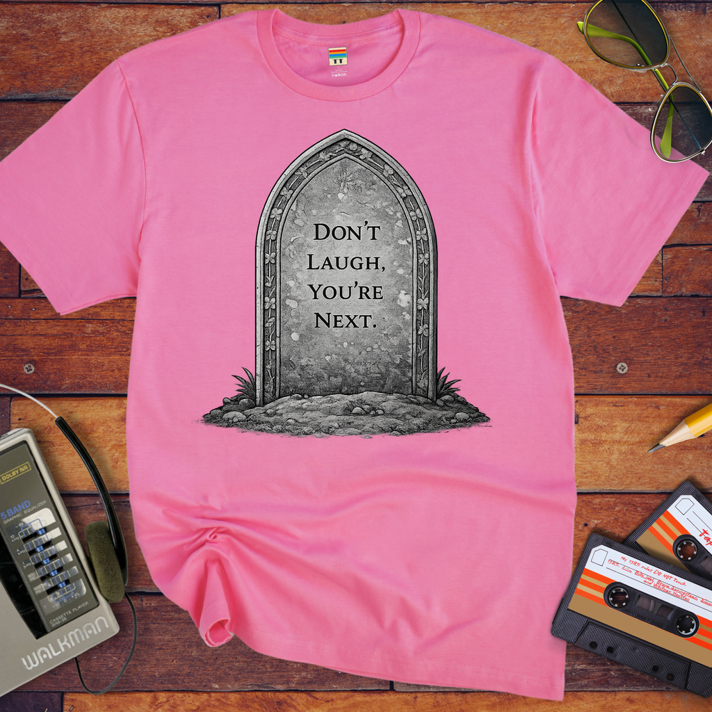 'Don't Laugh You're Next'  Funny T-Shirt