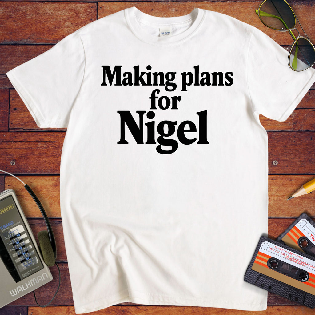 'Making Plans for Nigel' T-Shirt