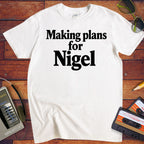 'Making Plans for Nigel' T-Shirt