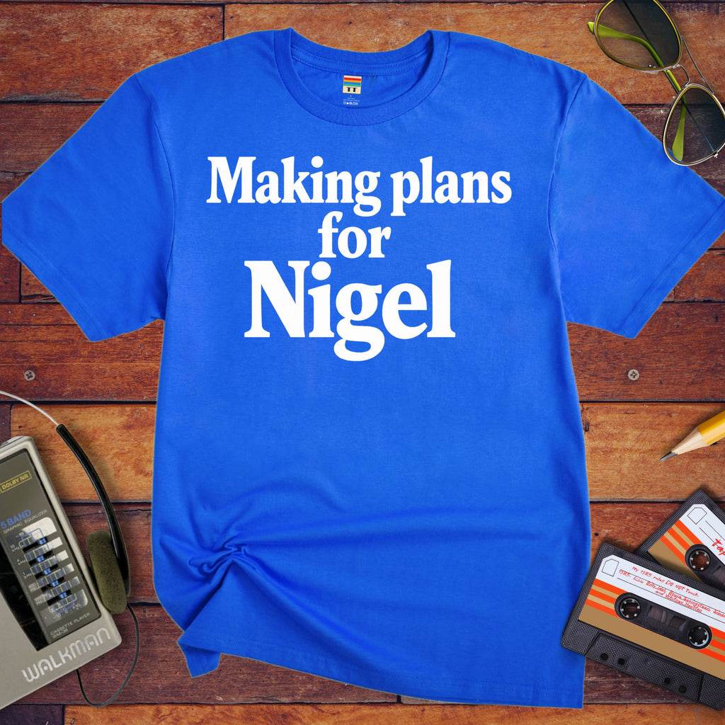 'Making Plans for Nigel' T-Shirt