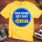 'When Nothing Goes Right, Go Left'  T-Shirt