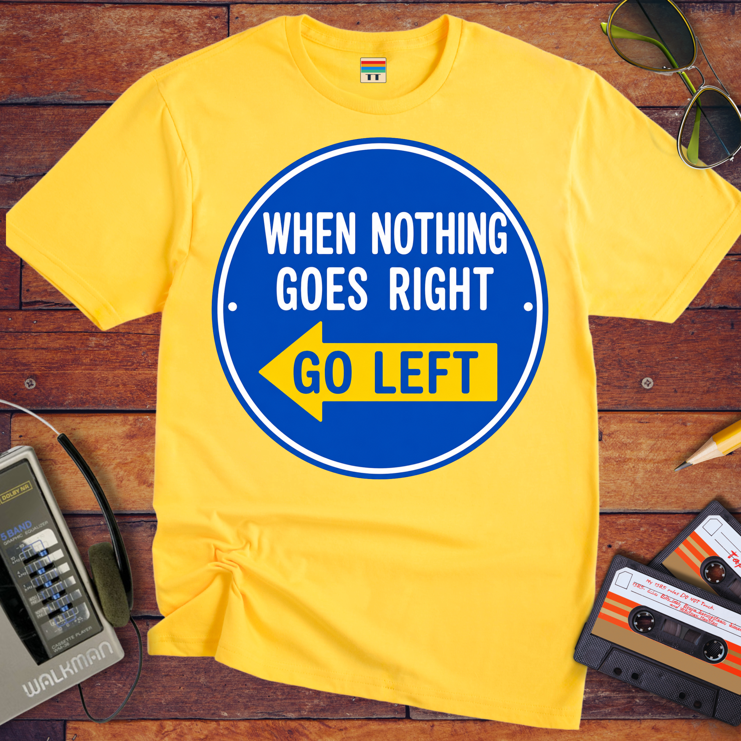 'When Nothing Goes Right, Go Left'  T-Shirt