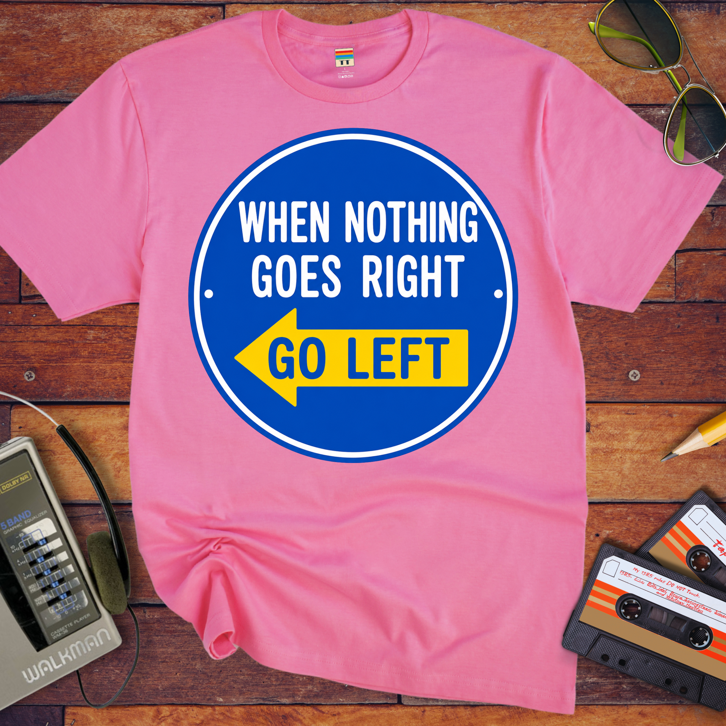'When Nothing Goes Right, Go Left'  T-Shirt