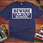 'Beware, I'm Old School' Funny T-Shirt