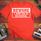 'Beware, I'm Old School' Funny T-Shirt