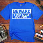 'Beware, I'm Old School' Funny T-Shirt
