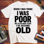 'I Was Poor'  Funny T-Shirt