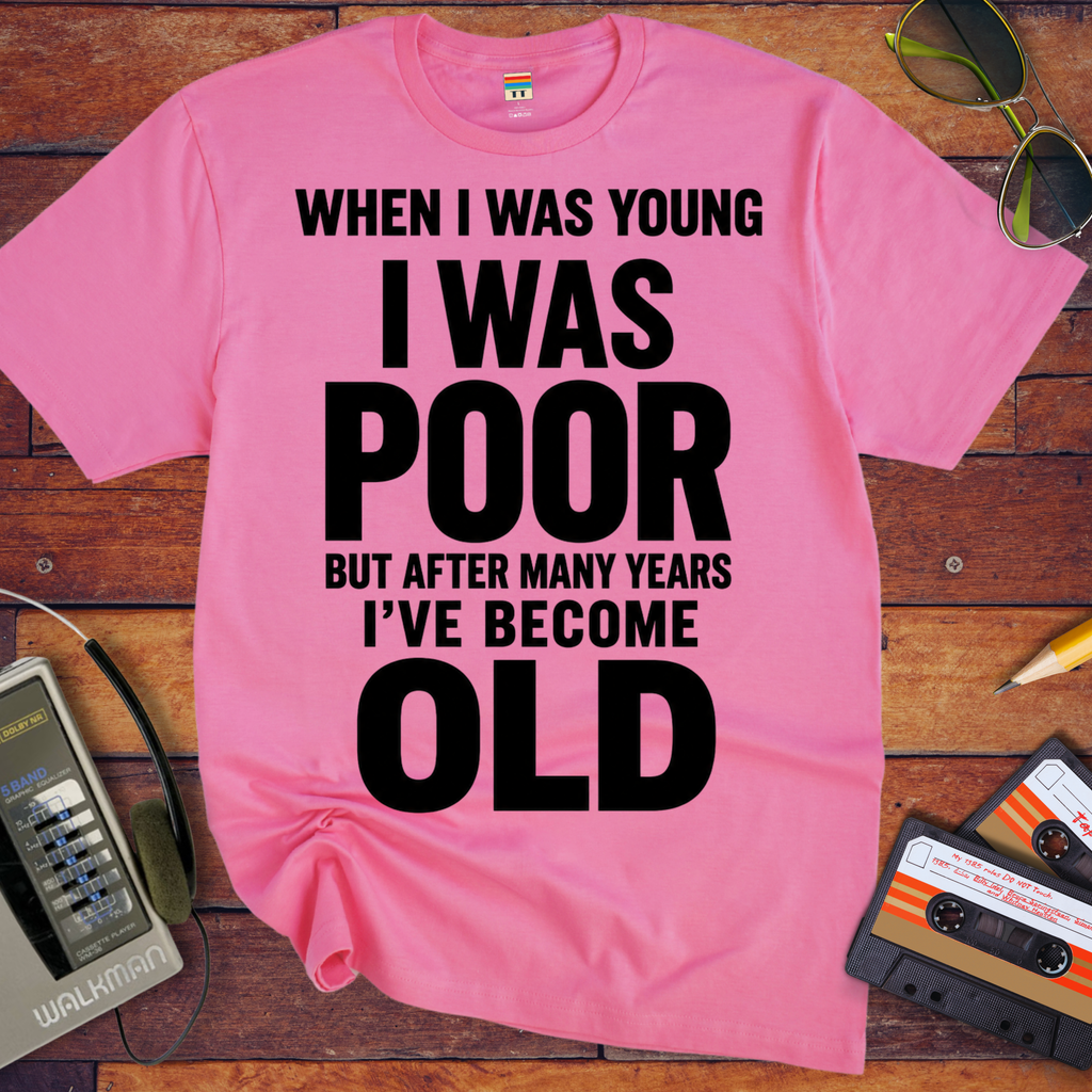 'I Was Poor'  Funny T-Shirt