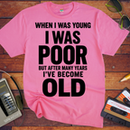 'I Was Poor'  Funny T-Shirt
