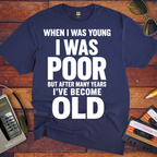 'I Was Poor'  Funny T-Shirt